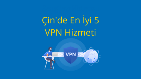 Çin'de VPN: 2021'de Çin'de Kullanılacak En İyi 5 VPN Hizmeti Thumbnail